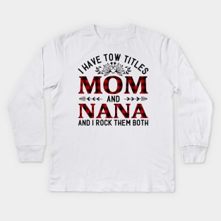 I Have Two Titles Mom And Nana And I Rock Them Both, Mother's Day Gift Kids Long Sleeve T-Shirt